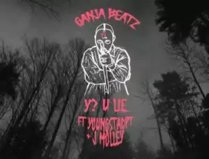 Ganja Beatz - Y? U Lie ft. J Molley& YoungstaCPT